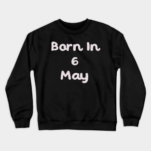 Born In 6 May Crewneck Sweatshirt